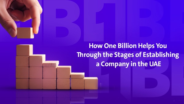 How 1Billion Helps You Through the Stages of Establishing a Company in the UAE